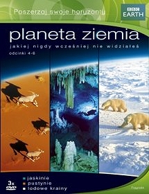 PLANETA ZIEMIA (cz.4-6): JASKINIE + PUSTYNIE + LODOWE KRAINY (BBC) - 3 x DVD